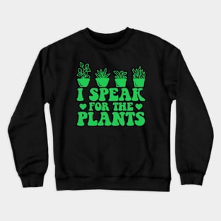 I Speak For Plants Funny Earth Day Crewneck Sweatshirt